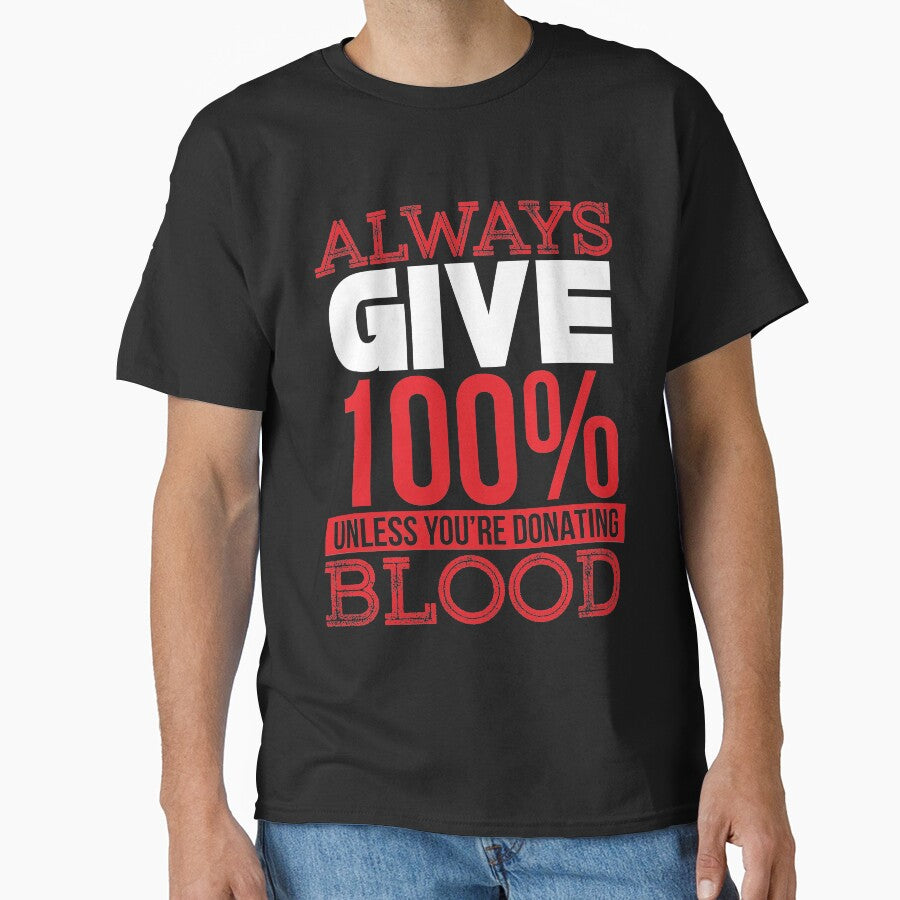 give 100% of what you do unless your'e donating blood by TheBFStore