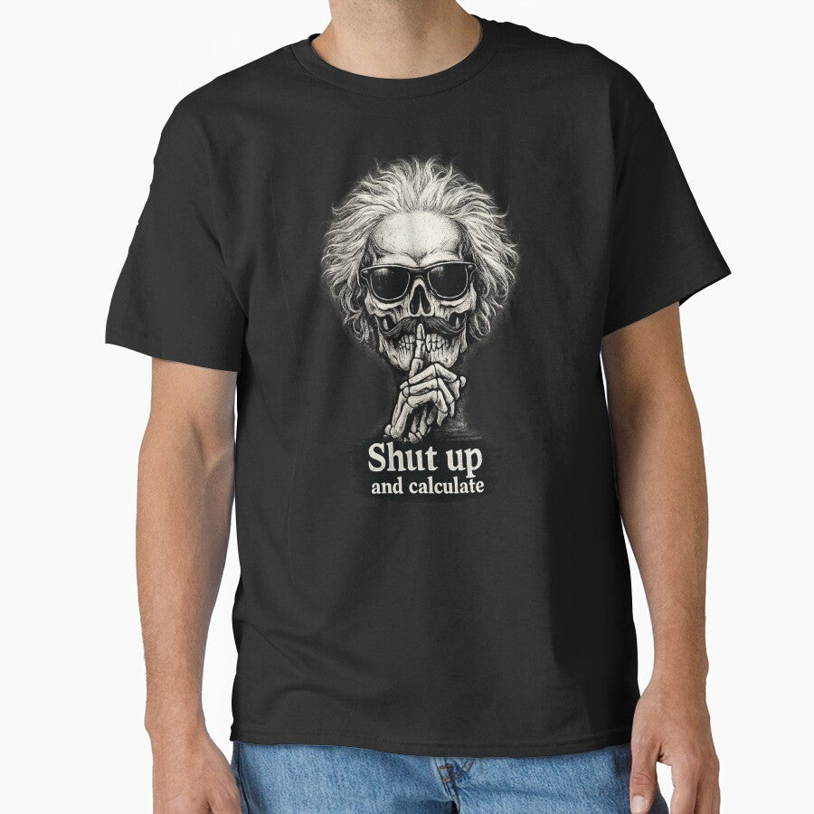 Shut Up and Calculate – Einstein Skull Physics Design | Science Nerd T-Shirt by NovaSketch Studio