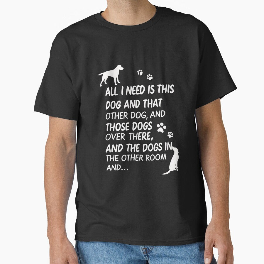 Dog Lovers Unite! The Ultimate "All I Need Are Dogs" Funny Design for Pet Enthusiasts by Colorful-Garden