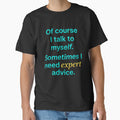 Of Course I Talk to Myself – Expert Advice Funny by the-dovlat