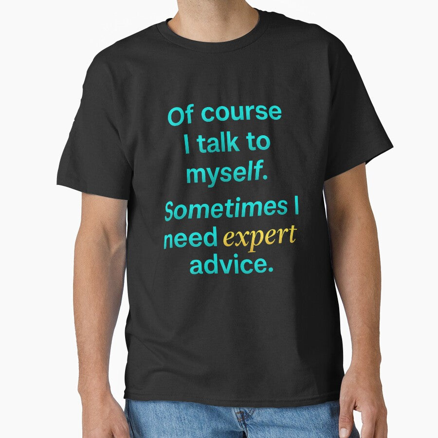 Of Course I Talk to Myself – Expert Advice Funny by the-dovlat