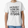Probably Thinking About My Dog Funny Dog Lover by gunaone-design