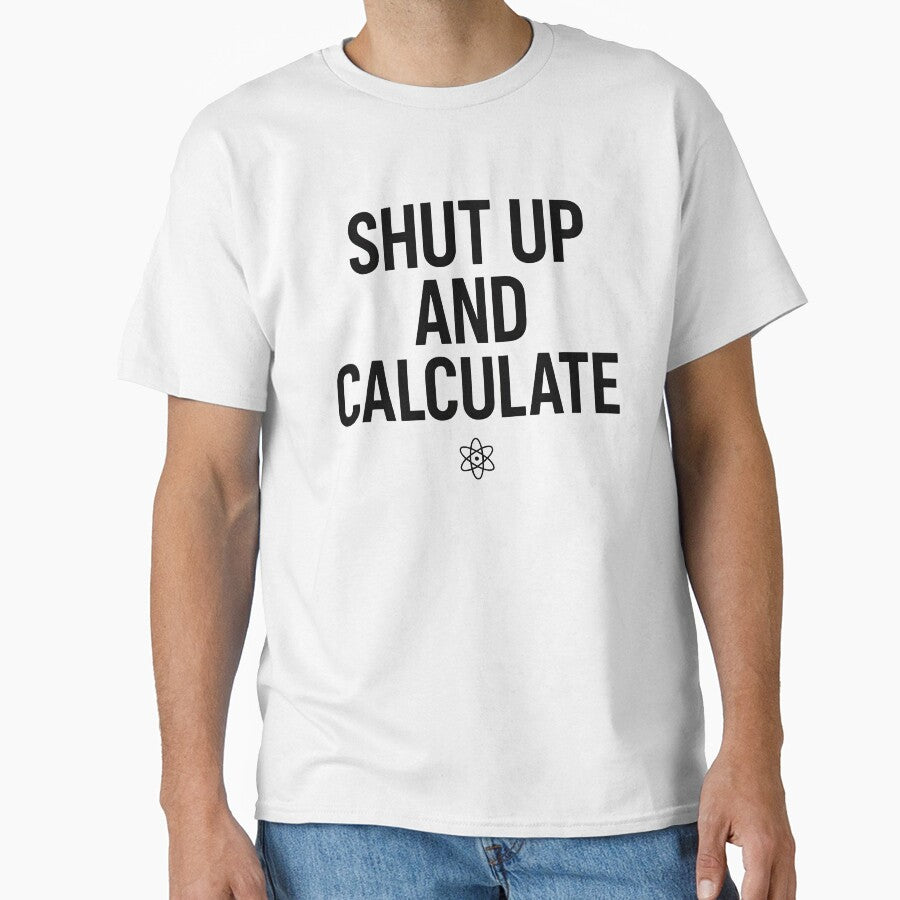 Shut Up and Calculate Physics Humor by Retr0Tshirts