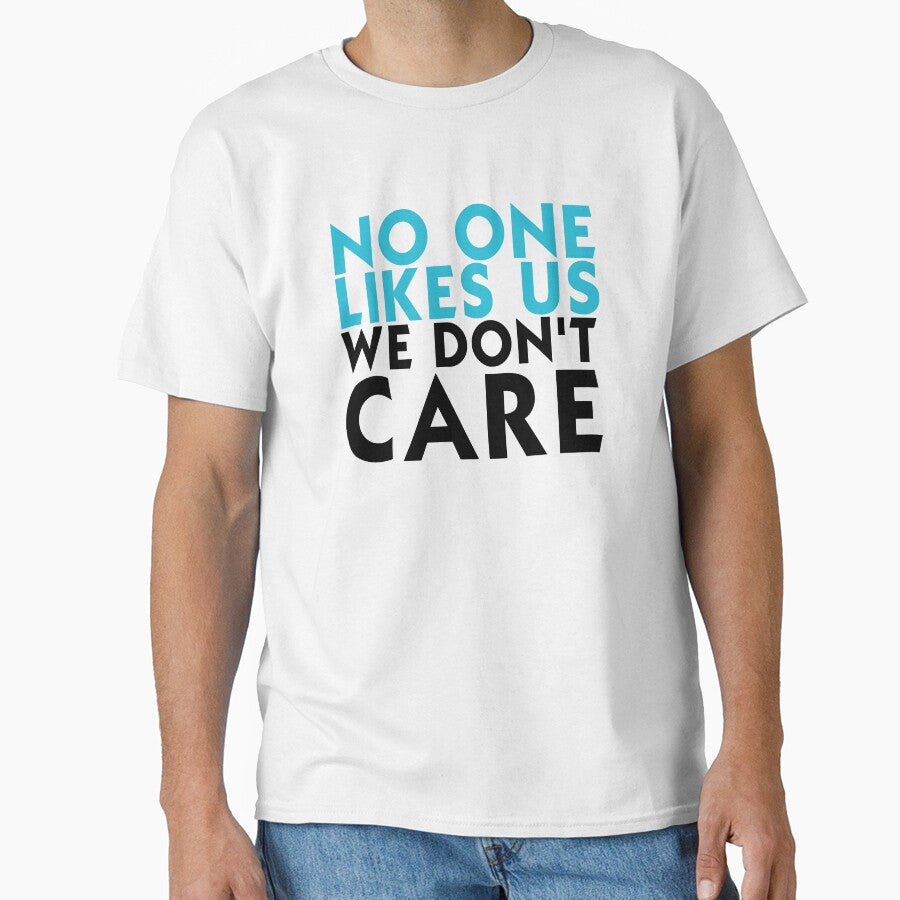 No One Likes Us We Don't Care by T-shirt For You