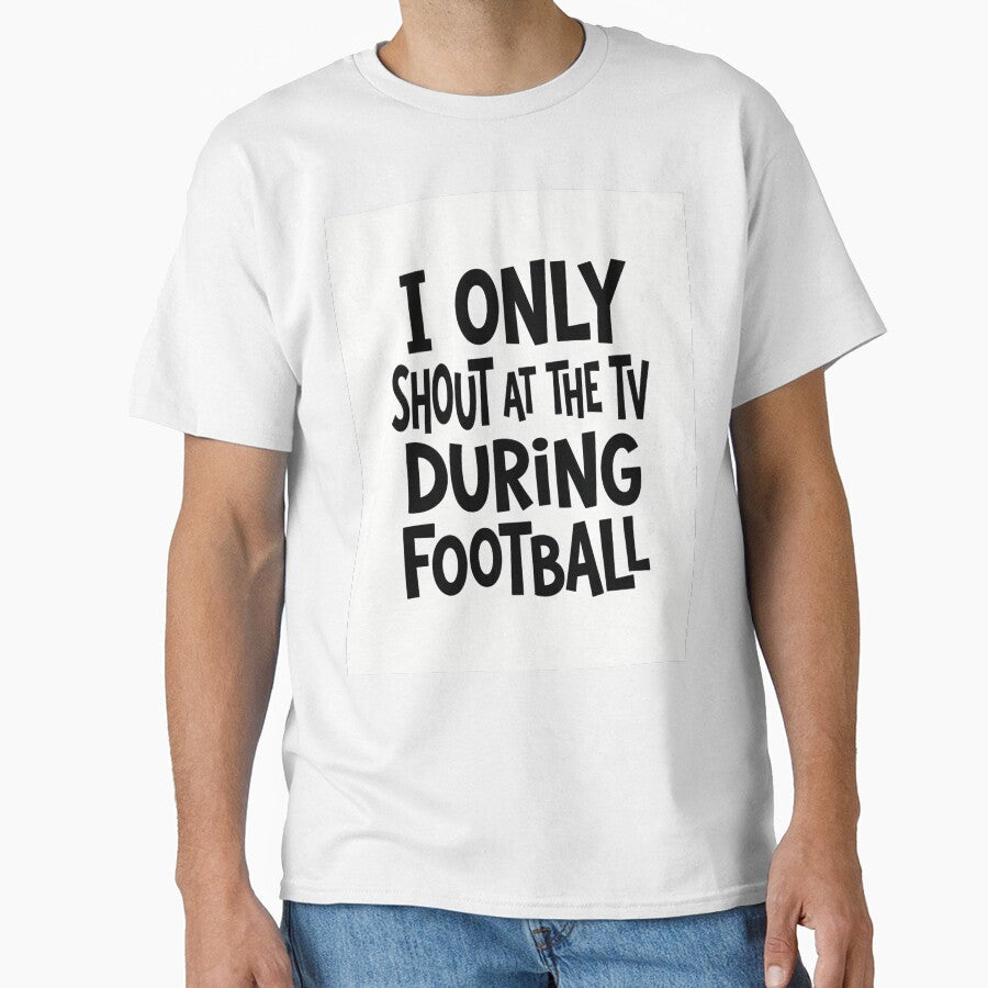 I Only Shout At The TV During Football Shirt | Funny Football Fan Tee by Boldna