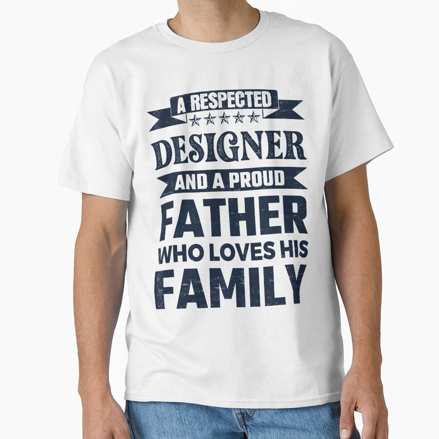 A Respected Designer And A Proud Father Who Loves His Family Father's Day Gift Idea Designer Quotes Designer Funny Gift idea Funny Designer by Mmmm3344