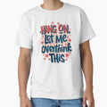 Hang On, Let Me Overthink This - Funny Overthinking Quote by artemiostudio