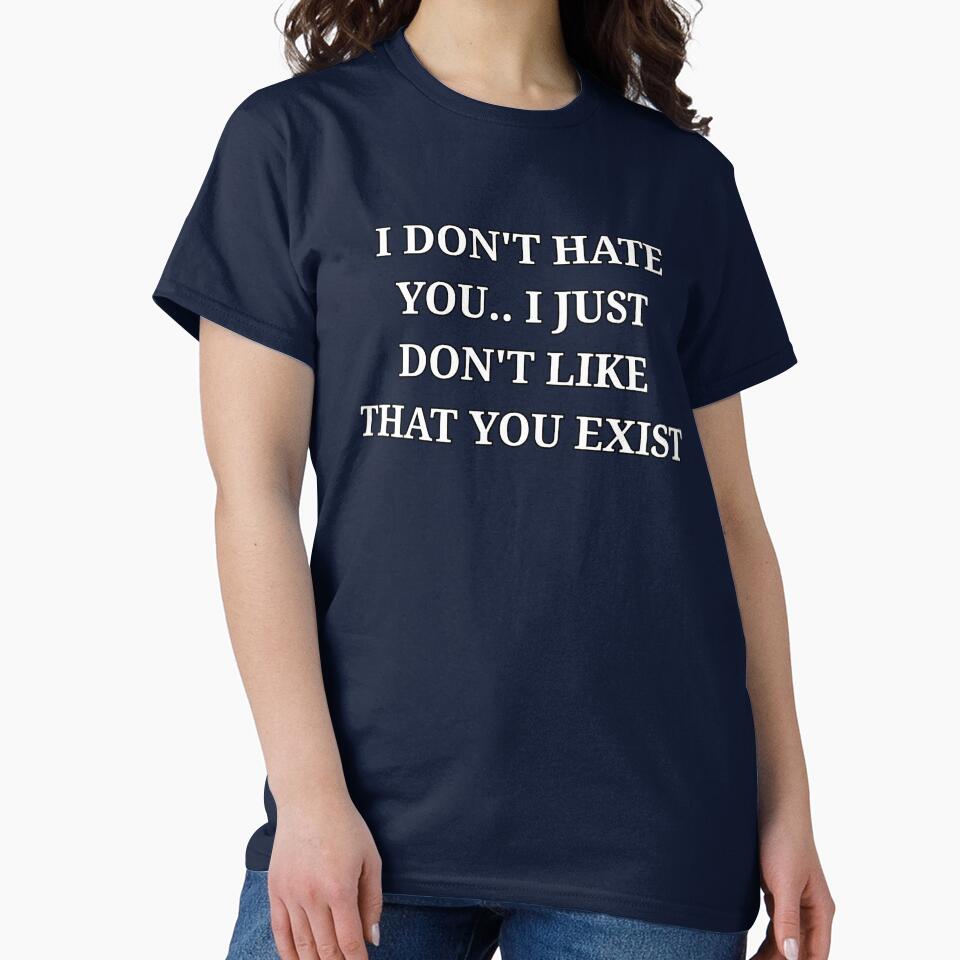 I Don’t Hate You I Just Don’t Like That You Exist Minimalist Text by LuxeGraphix