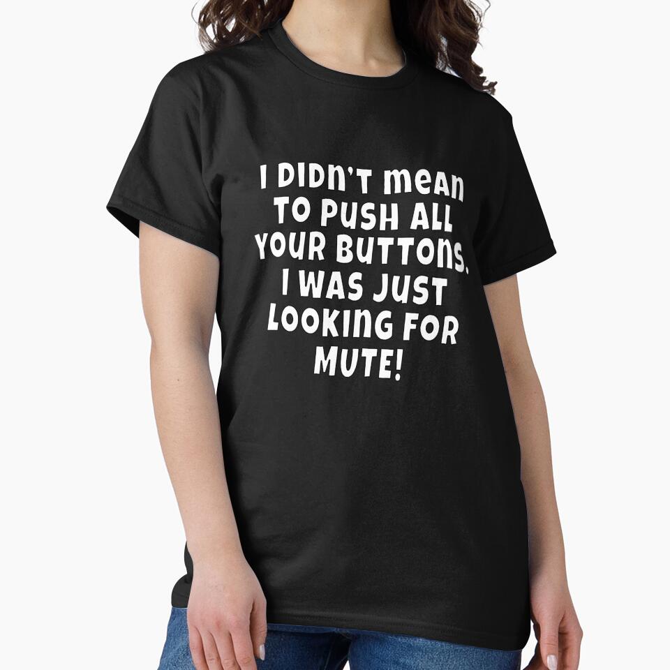 Funny Sarcastic Saying I Didn't Mean To Push All Your Buttons by fantasticdesign