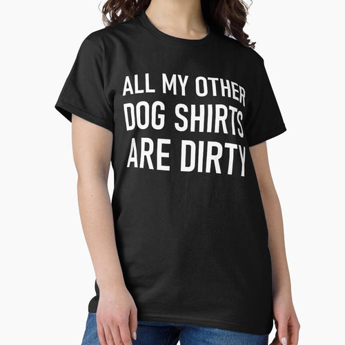 All my other dog shirts are dirty by KyleVanFun