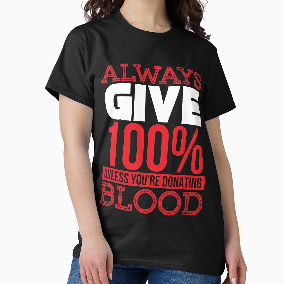 give 100% of what you do unless your'e donating blood by TheBFStore