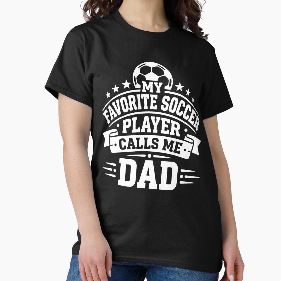 My Favorite Soccer Player Calls Me Dad Funny Father's Day Sports by raedattia