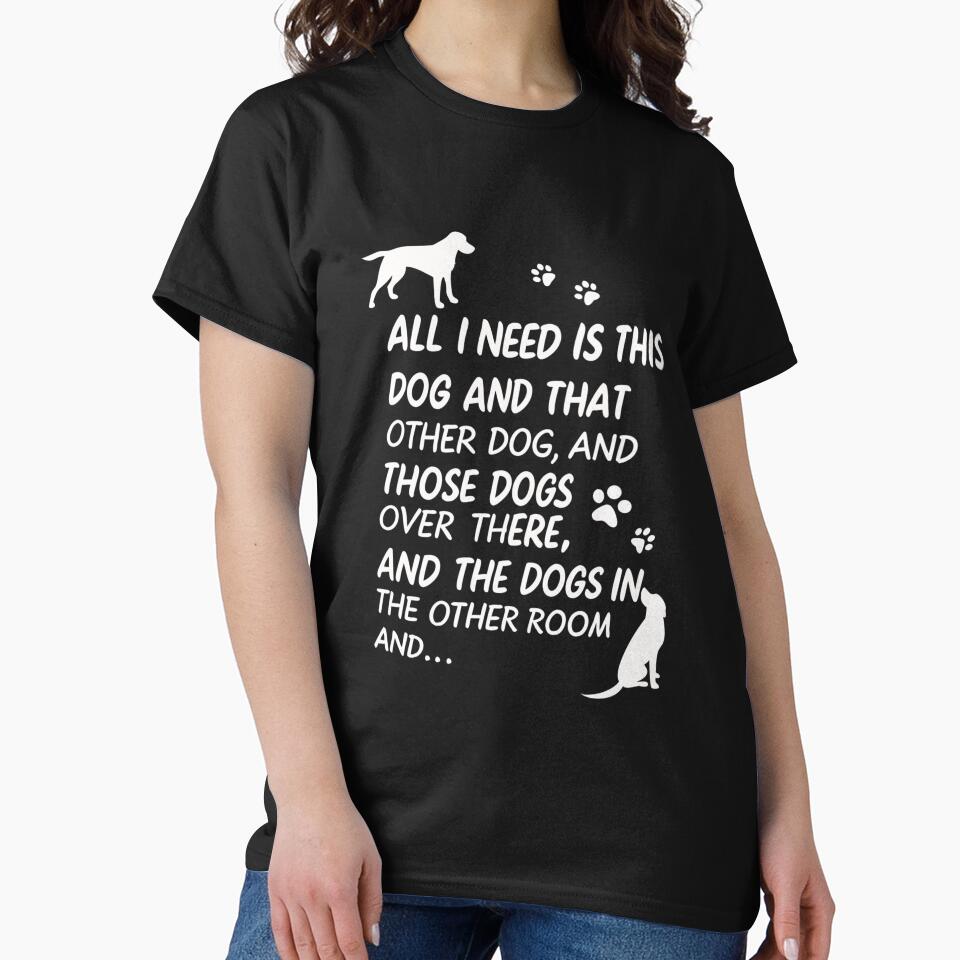 Dog Lovers Unite! The Ultimate "All I Need Are Dogs" Funny Design for Pet Enthusiasts by Colorful-Garden