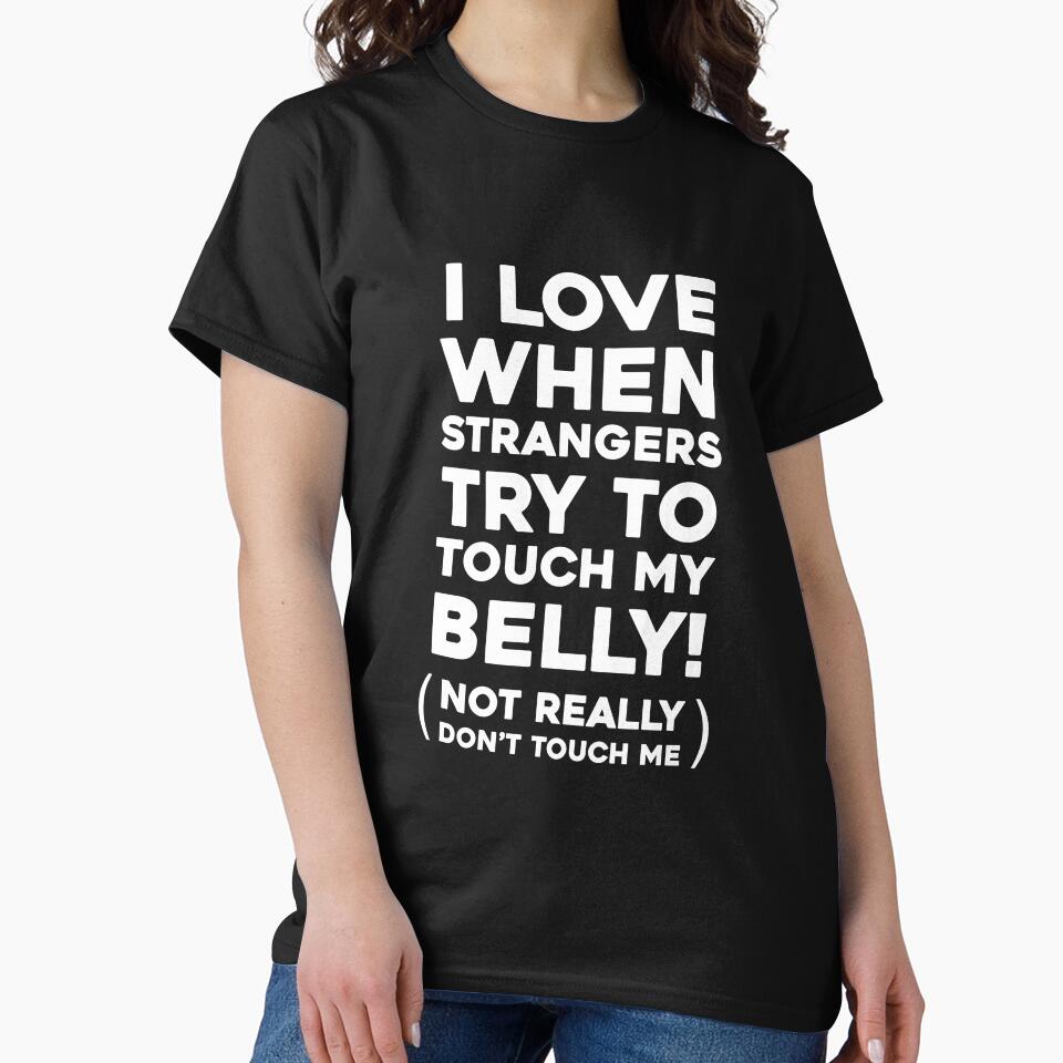 I love when strangers try to touch my belly! by Mad Over Store
