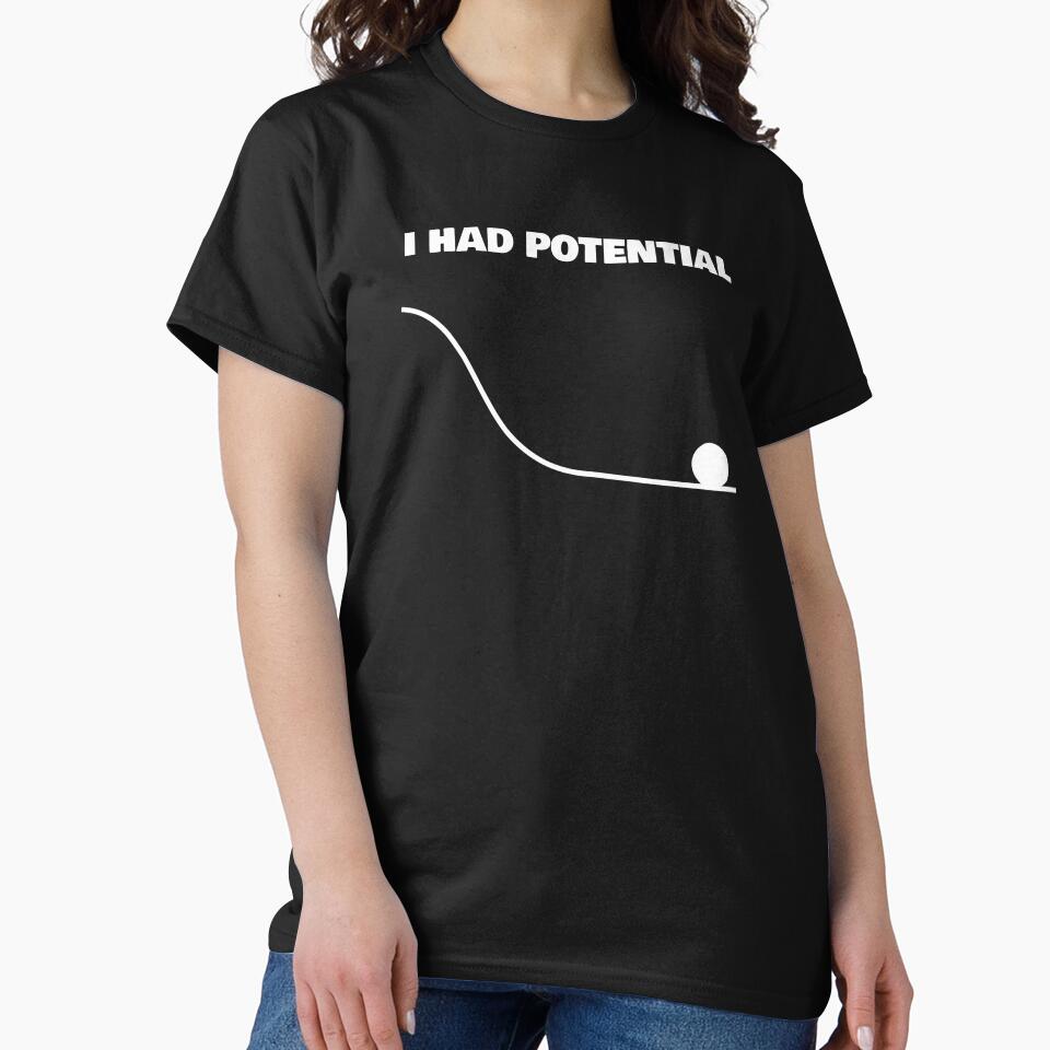 I Had Potential Funny Sarcastic Shirt by TShirtDoctor