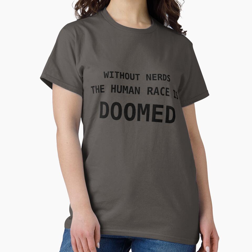 Without Nerds The Human Race Is Doomed T-Shirt Black Lettering by WithoutTheNerds