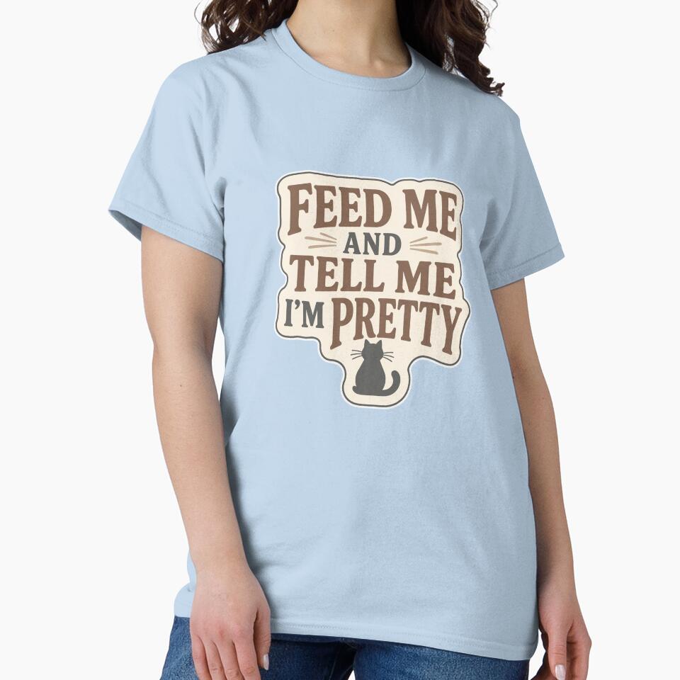 Feed Me and Tell Me I’m Pretty Cat – Funny Cat by EastEndTownie