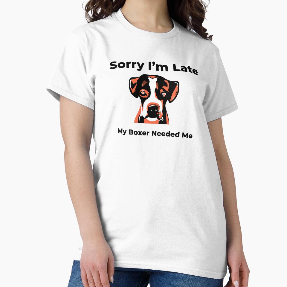Sorry I’m Late My Boxer Needed Me by FWAHAB