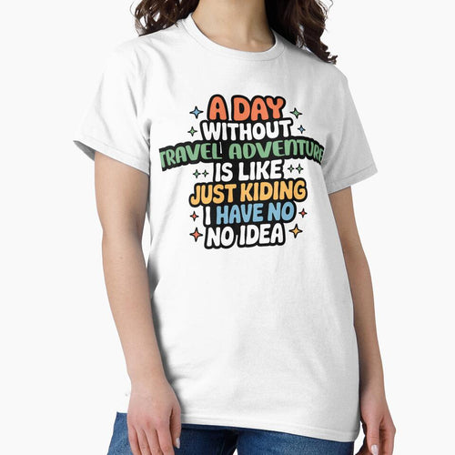 A Day Without Travel Adventure Is Like Just Kidding - Cool & Funny Travel Adventure Lover by Watsonarts