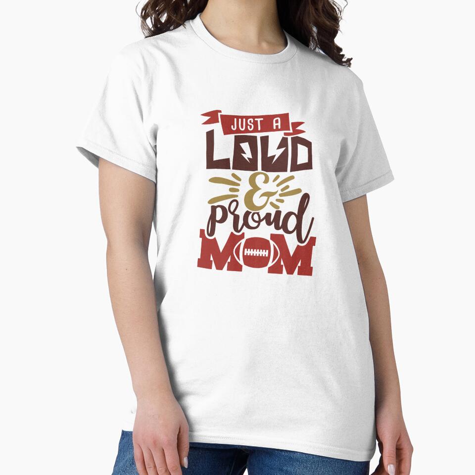 Just A Loud & Proud Mom -  Football Mom Life by Melodiecom