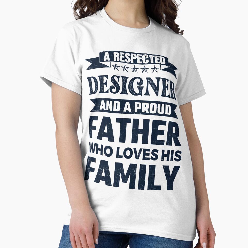 A Respected Designer And A Proud Father Who Loves His Family Father's Day Gift Idea Designer Quotes Designer Funny Gift idea Funny Designer by Mmmm3344