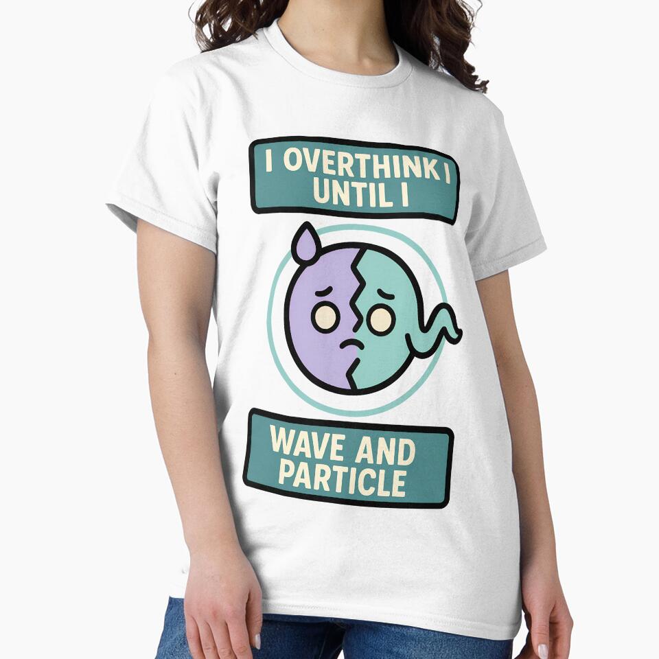 Wave Particle Overthinking Funny Physics Design by TeeTimeTreasure