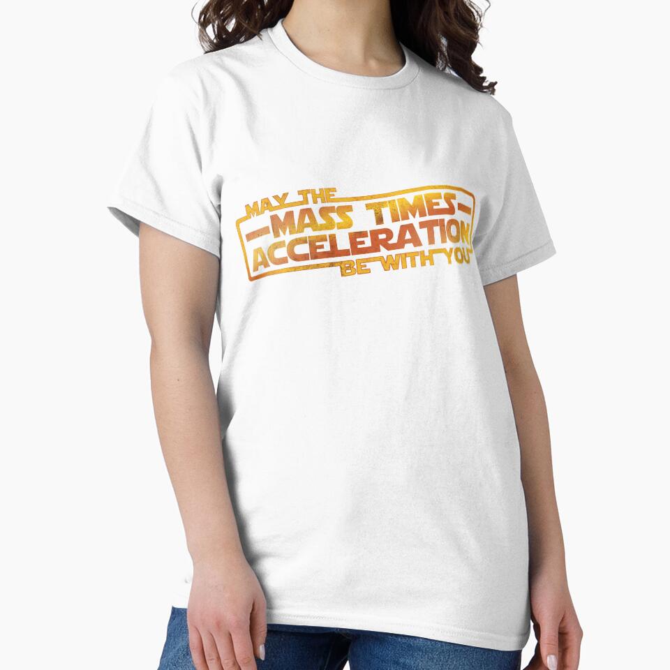 May the Mass Times Acceleration Be With You by Shirt Dorks