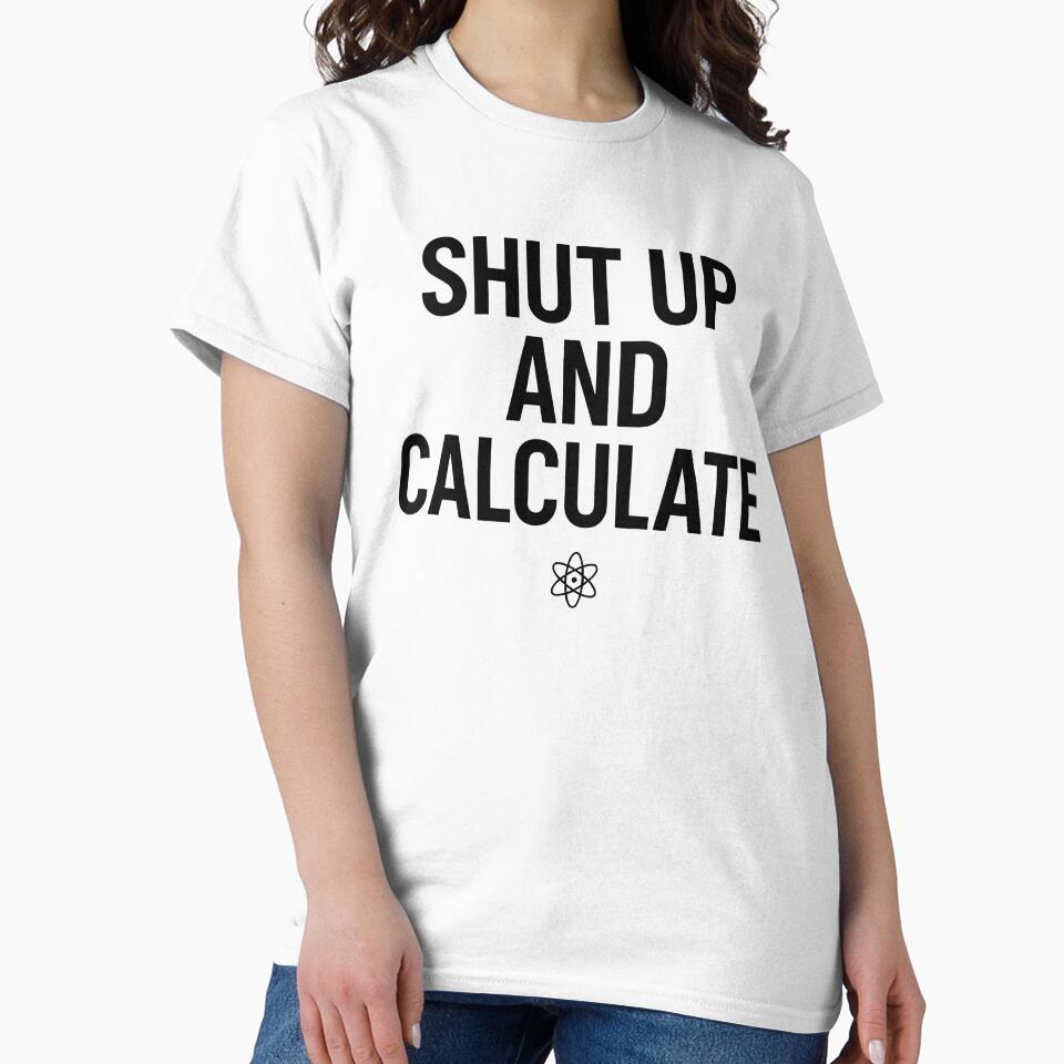 Shut Up and Calculate Physics Humor by Retr0Tshirts