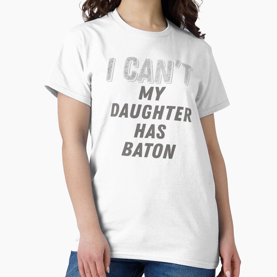 I Can't My Daughter Has Baton Twirling Majorette Twirler Mom graphic by nikkidawn74