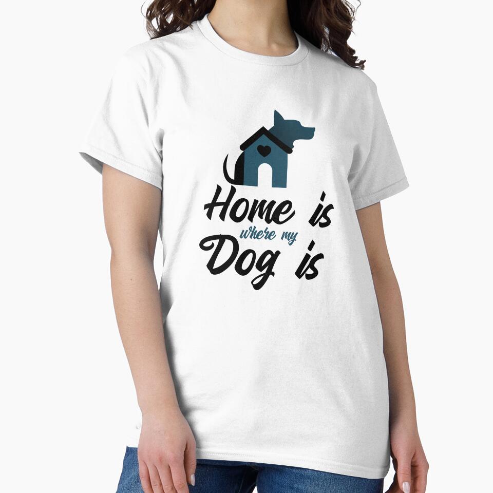 Dog Lover Shirt – Home Is Where My Dog Is by GenesixDesign