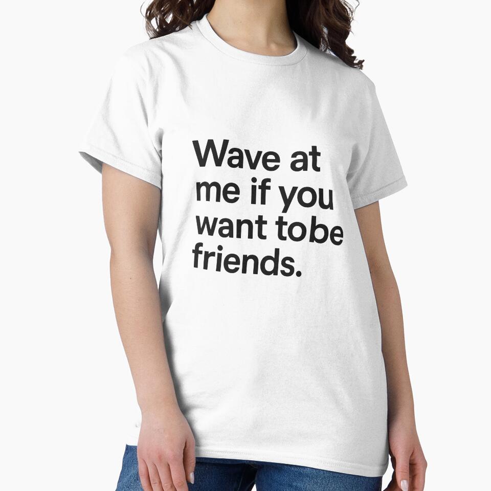 Wave at Me If You Want to Be Friends – Minimalist Text Design by Ombrya