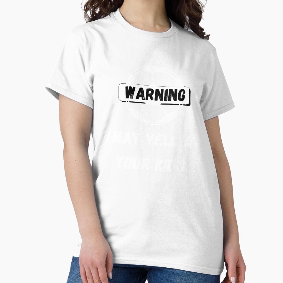 Warning I May Yell At Your Kid Soccer Parents by GameDayGear4U