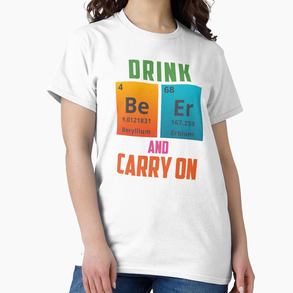 DRINK BEER AND CARRY ON - Positive, motivational, funny quotes written by chemical elements by VugArtShop