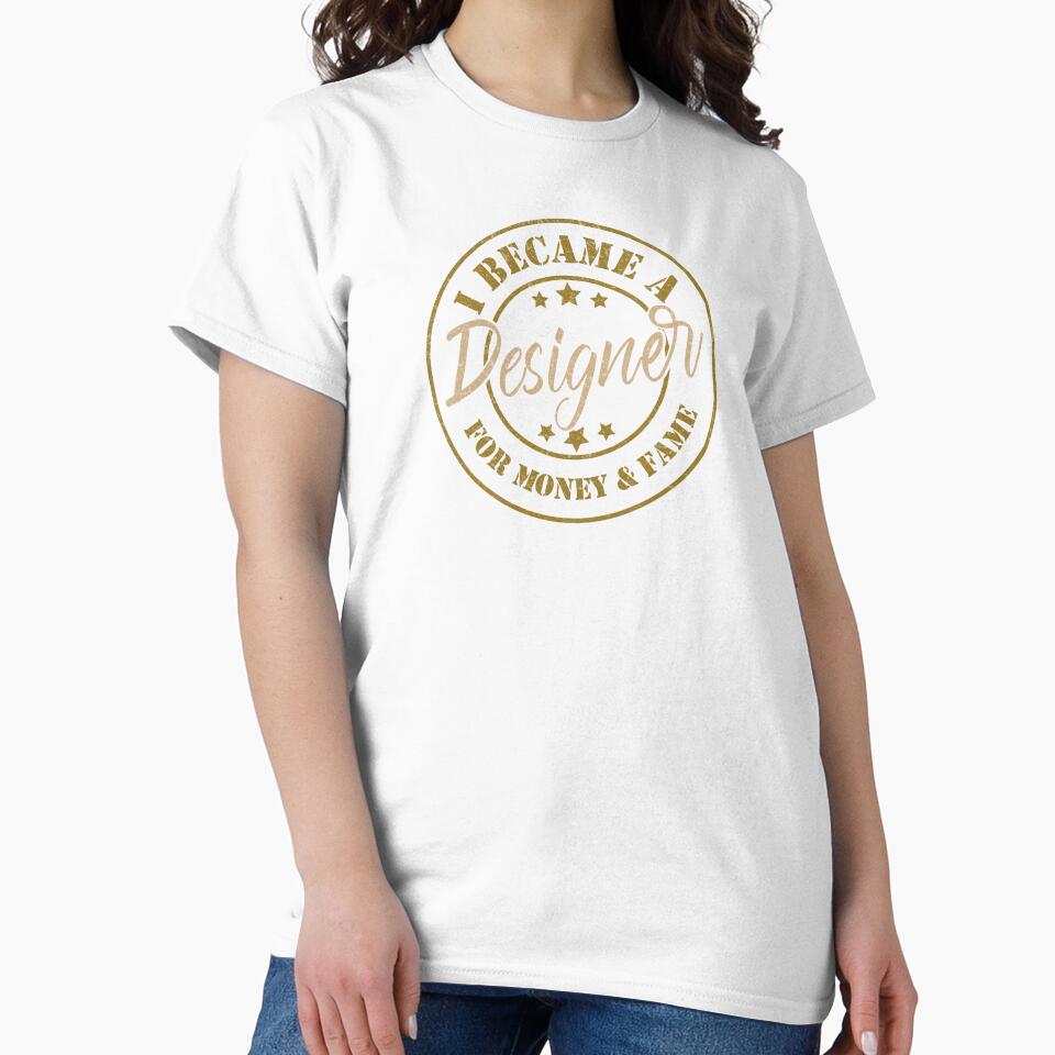 I Became A Designer For Money And Fame - Funny Designer Quote Gift Idea For Men and Womens by Mmmm3344