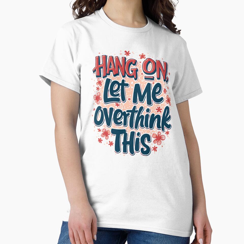 Hang On, Let Me Overthink This - Funny Overthinking Quote by artemiostudio