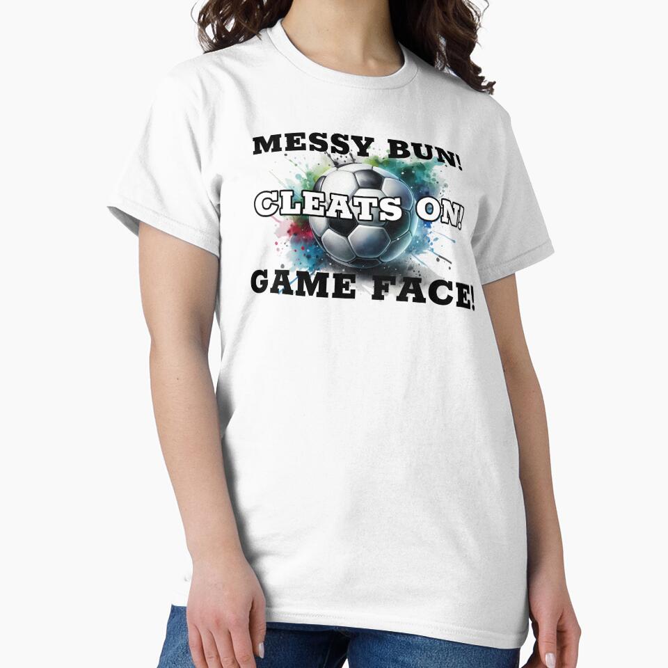 Messy Bun Cleats On Game Face Soccer by MartinTees