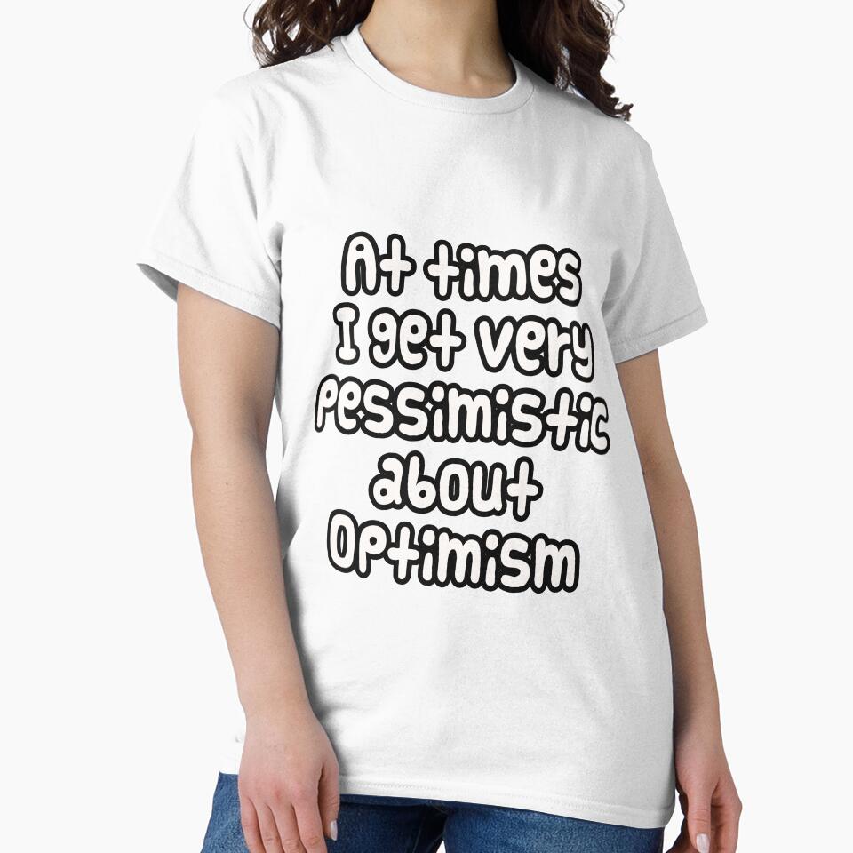 At times I get very pessimistic about optimism - Funny meme with text only by PunArtistry