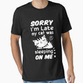 Sorry I'm Late My Cat Was Sitting On Me by NabShirts ⭐⭐⭐⭐⭐