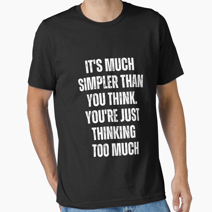 It's Much Simpler Than You Think. You're Just Thinking Too Much by blakfrog