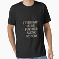I Thought I’d Be Further Along by Now – Minimalist Relatable Quote Design on Black Background by AddictiveDesign