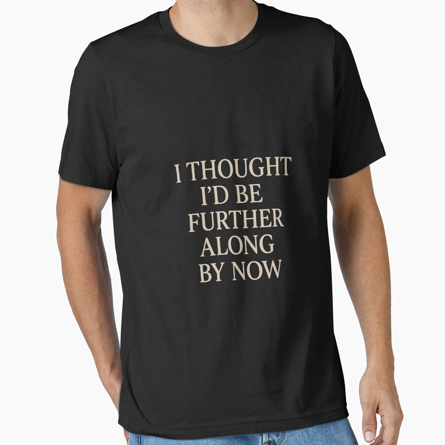 I Thought I’d Be Further Along by Now – Minimalist Relatable Quote Design on Black Background by AddictiveDesign
