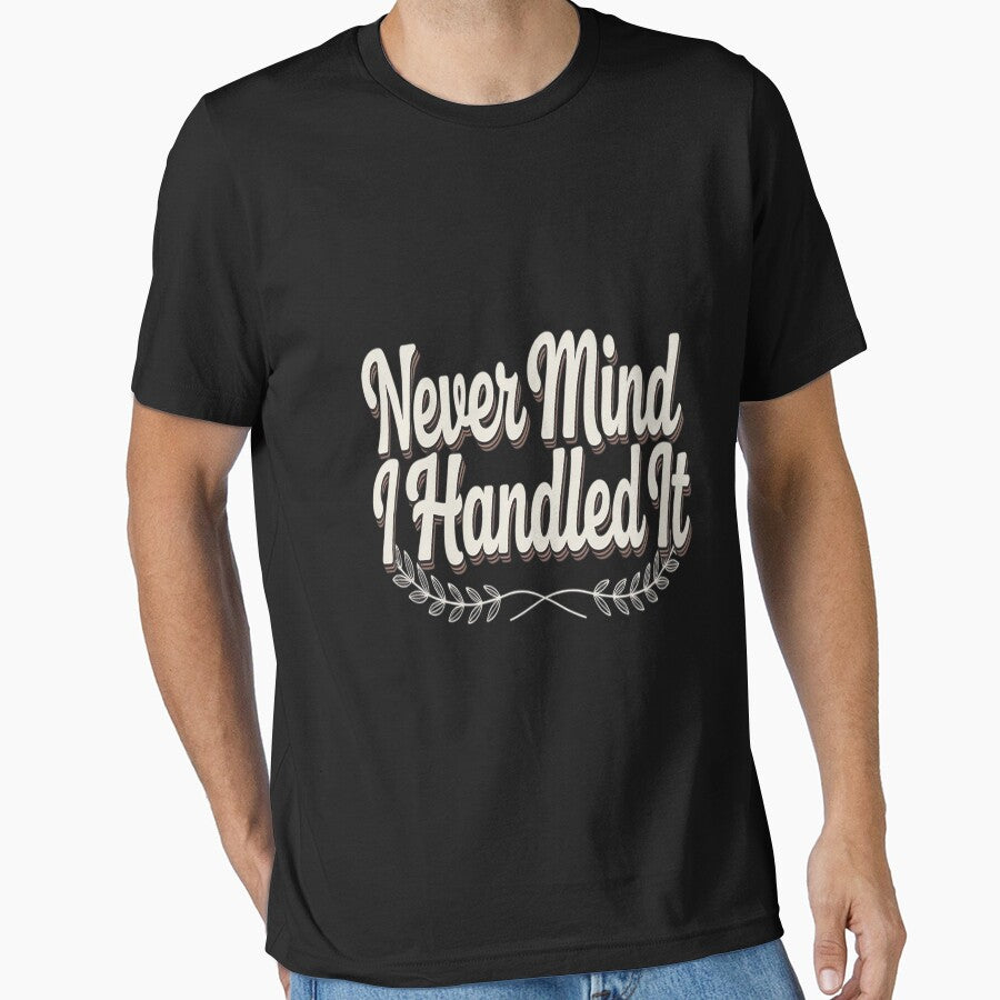 Never Mind I Handled It Motivational Quote Sarcastic by countntenov