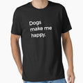 Dogs Make Me Happy Dog Lover Text Only by KNUXX Shop