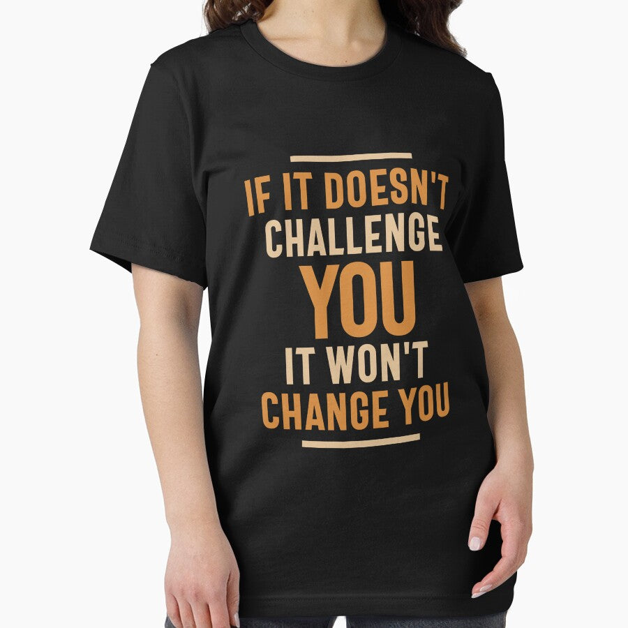 If It Doesn't Challenge You It Won't Change You by cidolopez