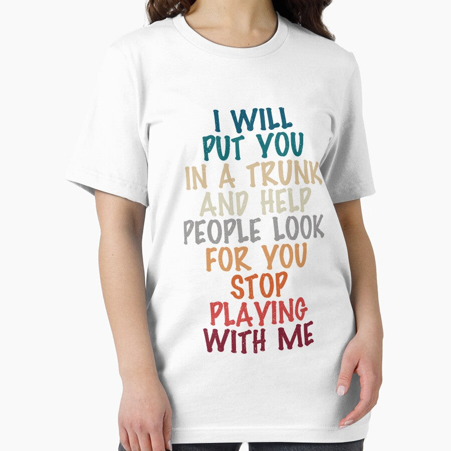 i will put you in a trunk and help people look for you stop playing with me, funny present for him by Design_for_merch