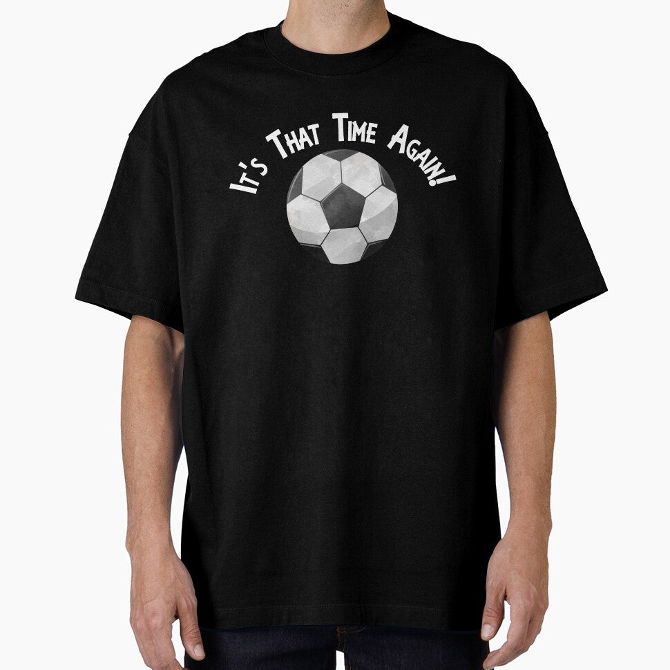Soccer Football It's That Time Again Super Fan Designs by SpiritWestDesig