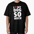 I Love Heart My Dog Puppy Pet Pooch So Much Like T Shirt Tee by shoutoutshirtco