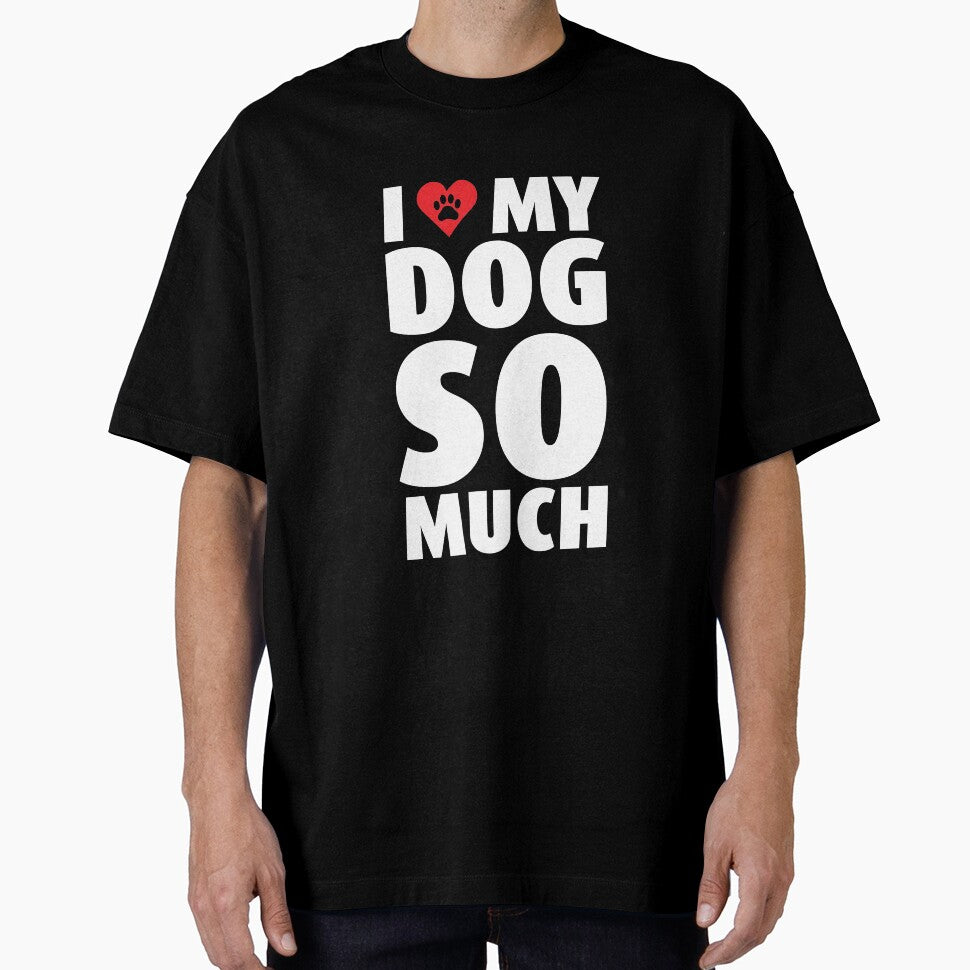 I Love Heart My Dog Puppy Pet Pooch So Much Like T Shirt Tee by shoutoutshirtco