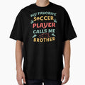 Proud Soccer Brother My Favorite Soccer Player Calls Me Brother by Guess4best