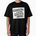 Consume Less. Create More (V1) by StudioNigredo